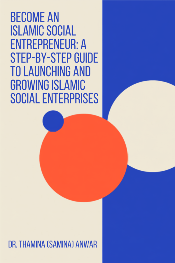 Become an Islamic Social Entrepreneur: A Step-by-Step Guide to Launching and Growing Islamic Social Enterprises