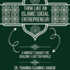 Think Like an Islamic Social Entrepreneur: A Mindset Change for Building a Better World
