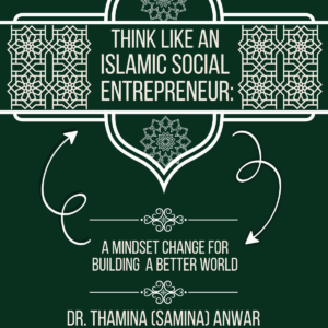 Think Like an Islamic Social Entrepreneur: A Mindset Change for Building a Better World