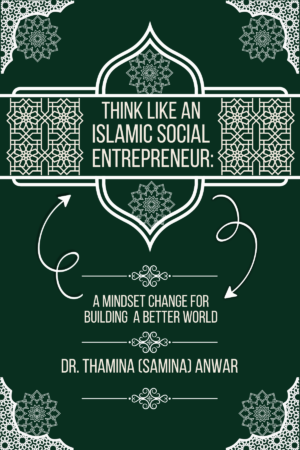 4_edited Think Like an Islamic Social Entrepreneur: A Mindset Change for Building a Better World