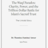 The Waqf Paradox- Charity, Power, and the Trillion-Dollar Battle for Islam's Sacred Trust - The Untold Story