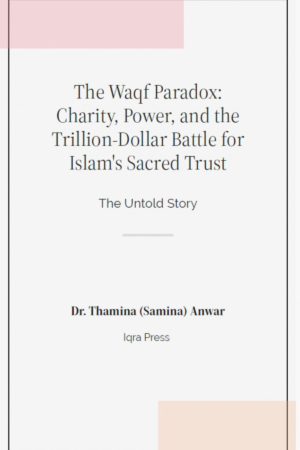 The Waqf Paradox- Charity, Power, and the Trillion-Dollar Battle for Islam's Sacred Trust - The Untold Story