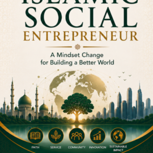 Think Like an Islamic Social Entrepreneur: A Mindset Change for Building a Better World