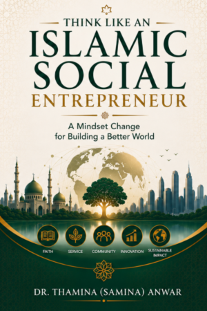Think Like an Islamic Social Entrepreneur: A Mindset Change for Building a Better World